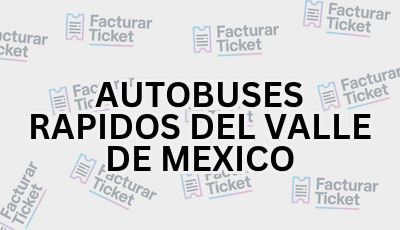Facturar Ticket - Busca por Marca o Razón Social y Obtén tu Factura 16 AUTOBUSES RAPIDOS DEL VALLE DE MEXICO sin logo Facturar Ticket - Busca por Marca o Razón Social y Obtén tu Factura