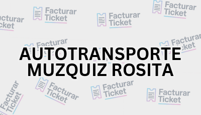 AUTOTRANSPORTE MUZQUIZ ROSITA sin logo Facturar Ticket - Busca por Marca o Razón Social y Obtén tu Factura