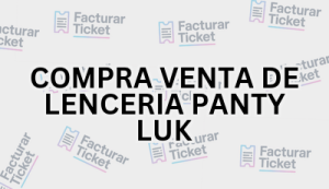 Facturación COMPRA VENTA DE LENCERIA PANTY LUK - Descargar Factura 13 COMPRA VENTA DE LENCERIA PANTY LUK sin logo Facturación COMPRA VENTA DE LENCERIA PANTY LUK - Descargar Factura