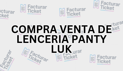 Facturar Ticket - Busca por Marca o Razón Social y Obtén tu Factura 23 COMPRA VENTA DE LENCERIA PANTY LUK sin logo Facturar Ticket - Busca por Marca o Razón Social y Obtén tu Factura