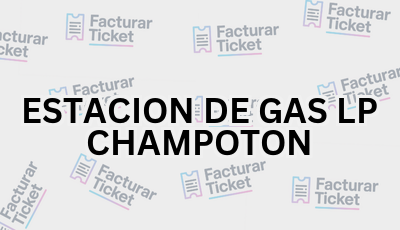 ESTACION DE GAS LP CHAMPOTON sin logo Facturar Ticket - Busca por Marca o Razón Social y Obtén tu Factura