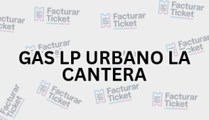 GAS LP URBANO LA CANTERA sin logo Facturación GAS LP URBANO LA CANTERA - Descargar Factura