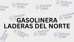 GASOLINERA LADERAS DEL NORTE sin logo Facturación GASOLINERA LADERAS DEL NORTE - Descargar Factura