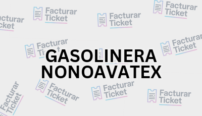 GASOLINERA NONOAVATEX sin logo Facturar Ticket - Busca por Marca o Razón Social y Obtén tu Factura