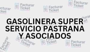 GASOLINERA SUPER SERVICIO PASTRANA Y ASOCIADOS sin logo Facturación GASOLINERA SUPER SERVICIO PASTRANA Y ASOCIADOS - Descargar Factura