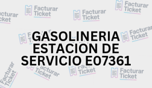 GASOLINERIA ESTACION DE SERVICIO E07361 sin logo Facturación GASOLINERIA ESTACION DE SERVICIO E07361 - Descargar Factura