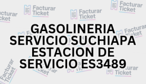 GASOLINERIA SERVICIO SUCHIAPA ESTACION DE SERVICIO ES3489 sin logo Facturación GASOLINERIA SERVICIO SUCHIAPA ESTACION DE SERVICIO ES3489 - Descargar Factura
