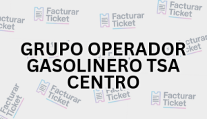 GRUPO OPERADOR GASOLINERO TSA CENTRO sin logo Facturación GRUPO OPERADOR GASOLINERO TSA CENTRO - Descargar Factura