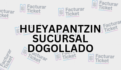 HUEYAPANTZIN SUCURSAL DOGOLLADO sin logo Facturar Ticket - Busca por Marca o Razón Social y Obtén tu Factura