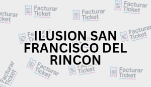 ILUSION SAN FRANCISCO DEL RINCON sin logo Facturación ILUSION SAN FRANCISCO DEL RINCON - Descargar Factura