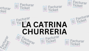 LA CATRINA CHURRERIA sin logo Facturación LA CATRINA CHURRERIA - Descargar Factura
