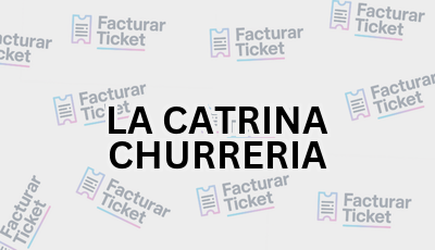 LA CATRINA CHURRERIA sin logo Facturar Ticket - Busca por Marca o Razón Social y Obtén tu Factura