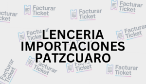 LENCERIA IMPORTACIONES PATZCUARO sin logo Facturación LENCERIA IMPORTACIONES PATZCUARO - Descargar Factura