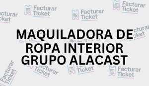 MAQUILADORA DE ROPA INTERIOR GRUPO ALACAST sin logo Facturación MAQUILADORA DE ROPA INTERIOR GRUPO ALACAST - Descargar Factura