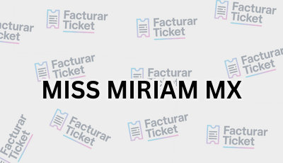 Facturar Ticket - Busca por Marca o Razón Social y Obtén tu Factura 6 MISS MIRIAM MX sin logo Facturar Ticket - Busca por Marca o Razón Social y Obtén tu Factura