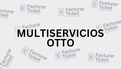 MULTISERVICIOS OTTO sin logo Facturar Ticket - Busca por Marca o Razón Social y Obtén tu Factura