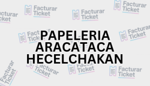 PAPELERIA ARACATACA HECELCHAKAN sin logo Facturación PAPELERIA ARACATACA HECELCHAKAN - Descargar Factura
