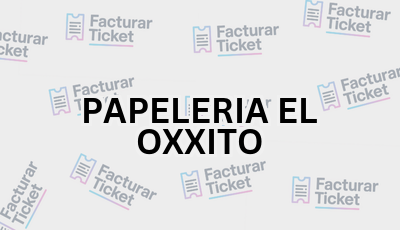 PAPELERIA EL OXXITO sin logo Facturar Ticket - Busca por Marca o Razón Social y Obtén tu Factura