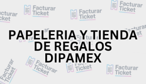 PAPELERIA Y TIENDA DE REGALOS DIPAMEX sin logo Facturación PAPELERIA Y TIENDA DE REGALOS DIPAMEX - Descargar Factura