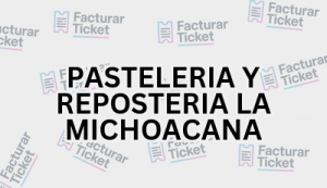 Facturación PASTELERIA Y REPOSTERIA LA MICHOACANA - Descargar Factura 17 PASTELERIA Y REPOSTERIA LA MICHOACANA sin logo Facturación PASTELERIA Y REPOSTERIA LA MICHOACANA - Descargar Factura