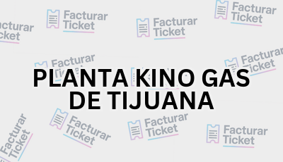 PLANTA KINO GAS DE TIJUANA sin logo Facturar Ticket - Busca por Marca o Razón Social y Obtén tu Factura