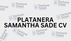 PLATANERA SAMANTHA SADE CV sin logo Facturación PLATANERA SAMANTHA SA DE CV - Descargar Factura