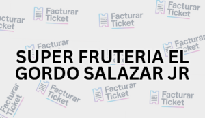 Facturación SUPER FRUTERIA EL GORDO SALAZAR JR - Descargar Factura 11 SUPER FRUTERIA EL GORDO SALAZAR JR sin logo Facturación SUPER FRUTERIA EL GORDO SALAZAR JR - Descargar Factura