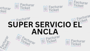 SUPER SERVICIO EL ANCLA sin logo Facturación SUPER SERVICIO EL ANCLA - Descargar Factura
