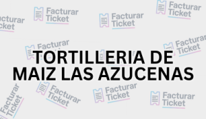 TORTILLERIA DE MAIZ LAS AZUCENAS sin logo Facturación TORTILLERIA DE MAIZ LAS AZUCENAS - Descargar Factura