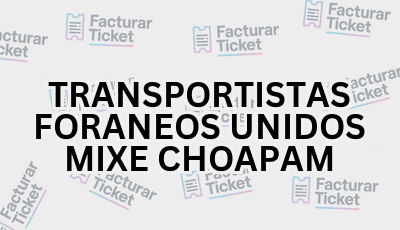 Facturar Ticket - Busca por Marca o Razón Social y Obtén tu Factura 7 TRANSPORTISTAS FORANEOS UNIDOS MIXE CHOAPAM sin logo Facturar Ticket - Busca por Marca o Razón Social y Obtén tu Factura